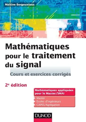Mathématiques pour le traitement du signal - 2e éd., Cours et exercices corrigés
