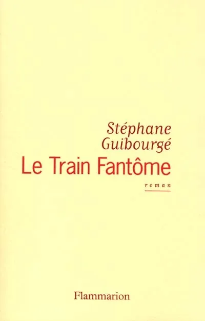 Livres Littérature et Essais littéraires Romans contemporains Francophones Le Train fantôme, roman Stéphane Guibourgé