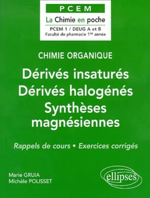 Chimie organique - 3 - Dérivés insaturés - Dérivés halogénés – Synthèses magnésiennes, rappels de cours, exercices corrigés