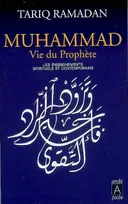 Muhammad, vie du prophète - Les enseignements spirituels et contemporains, vie du prophète