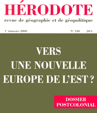 Hérodote N128 Vers une nouvelle Europe de l'Est ?, Vers une nouvelle Europe de l'Est ? : dossier postcolonial