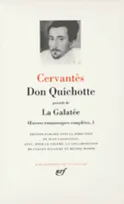 I, Œuvres romanesques complètes, I : Don Quichotte/La Galatée, Volume 1, La Galatée, Précédé de Don Quichotte de la Manche