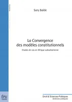 La convergence des modèles constitutionnels - études de cas en Afrique subsaharienne, études de cas en Afrique subsaharienne