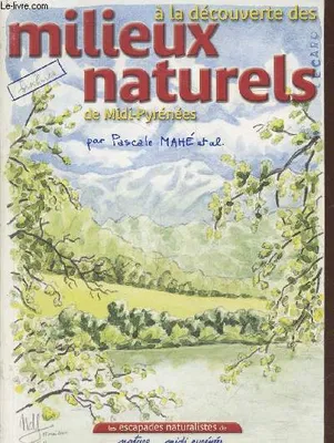 A la découverte des milieux naturels de Midi-Pyrénées (Collection : 