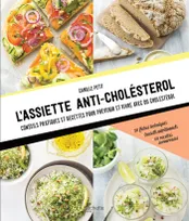L'assiette anti-cholestérol, Conseils pratiques et recettes pour prévenir et vivre avec du cholestérol