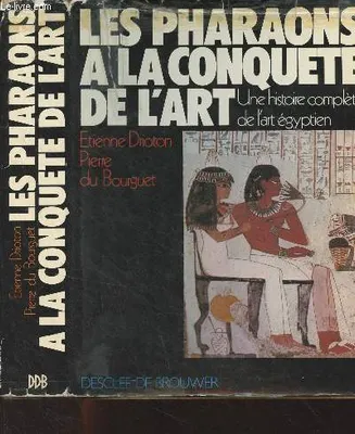 Les pharaons à la conquête de l'art Drioton Etienne and Pierre du Bourguet