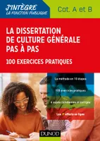 La dissertation de culture générale pas à pas - Concours Catégories A et B - 100 exercices pratiques, 100 exercices pratiques