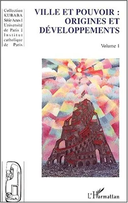 Actes du colloque international de Paris La ville au coeur du pouvoir, 1, Ville et pouvoir, Volume 1