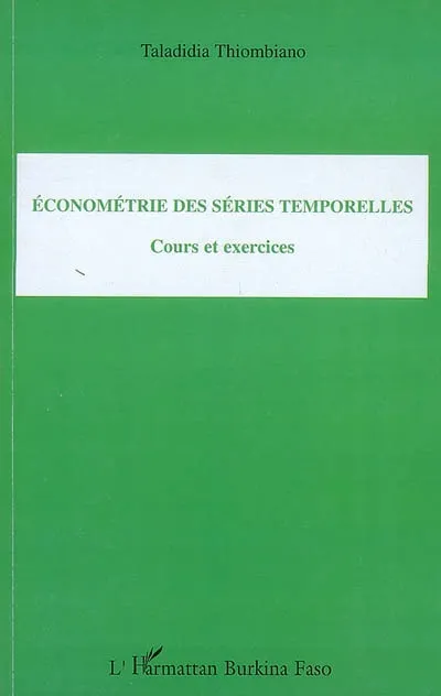 Livres Économie-Droit-Gestion Sciences Economiques Econométrie des séries temporelles, Cours et exercices Taladidia Thiombiano