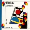 Herbin, vendredi i, - ATELIER DES ENFANTS ET MUSEE NATIONAL D'ART MODERNE
