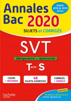 SVT, obligatoire + spécialité, terminale S / annales bac 2020 : sujets et corrigés, sujets 2019 incl