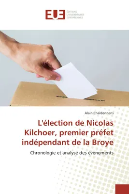 L'élection de Nicolas Kilchoer, premier préfet indépendant de la Broye