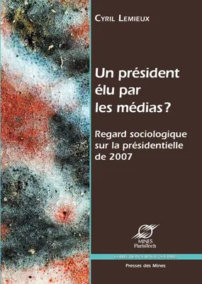 Un président élu par les médias ?, Regard sociologique sur la présidentielle de 2007