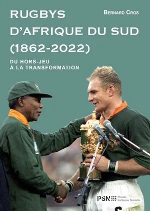 Livres Sciences Humaines et Sociales Sciences sociales Rugbys d'Afrique du Sud 1862-2022, Du hors-jeu à la transformation Bernard Cros