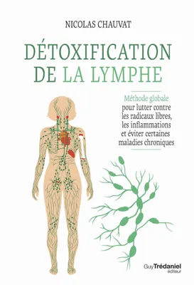 Détoxification de la lymphe - Méthode globale pour lutter contre les radicaux libres, les inflammations et éviter certaines maladies