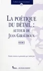 La poétique du détail : autour de Jean Giraudoux. Vol. I