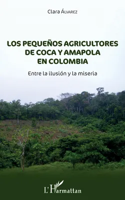 Los pequeñnos agricultores de coca y amapola en Colombia, Entre la ilusión y la miseria