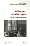 Alzheimer : Un autre regard: proches et soignants témoignent, proches et soignants témoignent