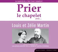 Prier le chapelet avec Louis et Zélie Martin – CD - La sainteté c'est tout simple