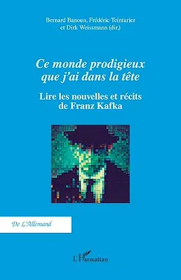 Ce monde prodigieux que j'ai dans la tête, Lire les nouvelles et récits de Franz Kafka