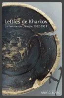 Lettres de kharkov, La famine en ukraine : 1932-1933