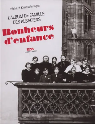 BONHEURS D'ENFANCE-l'album de famille des alsaciens-LA BOITE A IMAGES, l'album de famille des Alsaciens