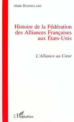 Histoire de la Fédération des Alliances Françaises aux Etats-Unis, L'alliance au coeur