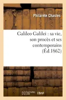Galileo Galilei : sa vie, son procès et ses contemporains (Éd.1862)