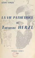 La vie pathétique de Théodore Herzl