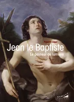 Jean le Baptiste - Le passeur de lumière