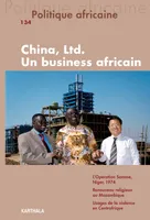 Politique Africaine N° 134: China, Ltd Un business africain