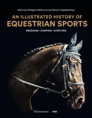An Illustrated History of Equestrian Sports, Dressage - Jumping - Eventing
