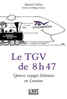 LE TGV DE 8 H 47, quinze voyages littéraires en Lorraine