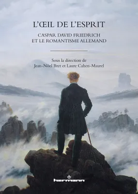 L'OEil de l'esprit, Caspar David Friedrich et le romantisme allemand