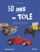 50 ans de tôle - un demi-siècle de jouets de collection automobile