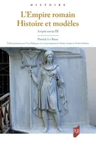 Scripta varia / Patrick Le Roux, 3, L'Empire romain, Histoire et modèles