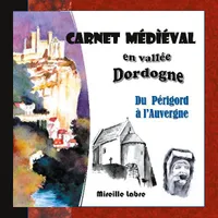 Carnet médiéval en vallée Dordogne, Du périgord à l'auvergne