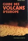 Guide des volcans d'Europe, généralités, France, Islande, Italie, Grèce, Allemagne...