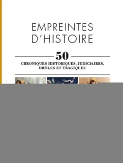 Empreintes d'histoire, empreintes d histoire, 50 chroniques historiques, judiciaires, drôles et tragiques