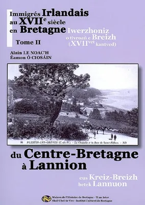 Tome II, Du Centre-Bretagne à Lannion, Immigrés irlandais au XVIIe siècle en Bretagne, Du Centre-Bretagne à Lannion