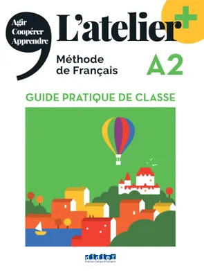 L'atelier + A2 - Guide pratique de classe
