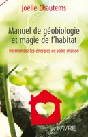 Manuel de géobiologie et magie de l'habitat - Harmonisez les énergies de votre maison