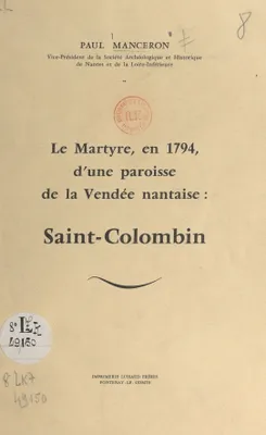 Le martyre, en 1794, d'une paroisse de la Vendée nantaise : Saint-Colombin