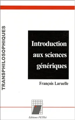 Livres Sciences Humaines et Sociales Philosophie Introduction aux sciences génériques François Laruelle