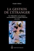 Gestion de l'étranger (La), Les Atikamekw et la présence eurocanadienne en Haute-Mauricie 1760-1870