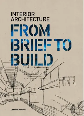 Interior Architecture - From Brief to Build /anglais