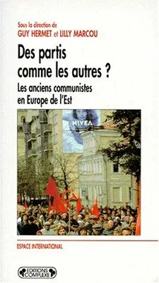 Des partis comme les autres ? - les anciens communistes en Europe de l'Est, les anciens communistes en Europe de l'Est