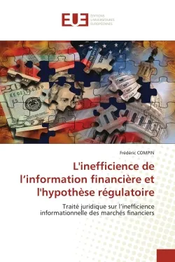 L'inefficience de l'information financière et l'hypothèse régulatoire, Traité juridique sur l'inefficience informationnelle des marchés financiers