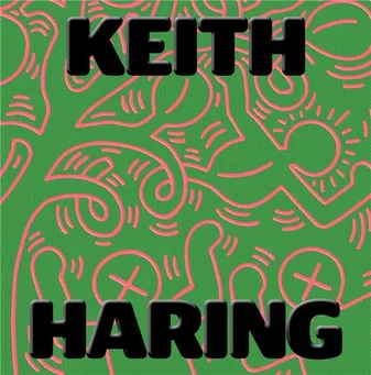 Keith Haring Art Is for Everybody /anglais