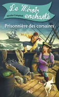 1, Le Miroir enchanté - tome 1 Prisonnière des corsaires, Prisonnière des corsaires
